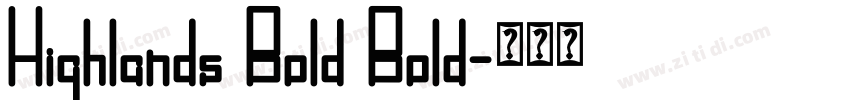 Highlands Bold Bold字体转换 Highlands Bold Bold字体转换